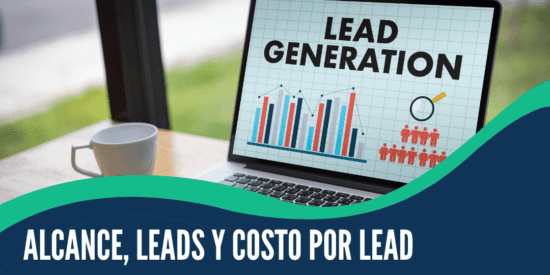 ¿qué Son Alcance, Leads Y Costo Por Lead?